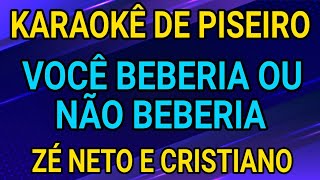 KARAOKÊ  VOCÊ BEBERIA OU NÃO BEBERIA  ZÉ NETO E CRISTIANO [upl. by Nosa]