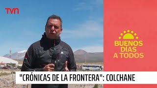 quotCrónicas de la Fronteraquot Colchane  Buenos días a todos [upl. by Fredelia]