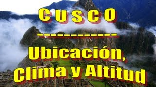 CUSCO  Ubicación clima y altitud de la ciudad [upl. by Pirri]