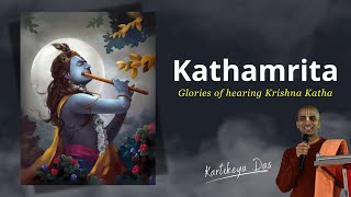 Kathamrita Glories of hearing Krishna Katha  Kartikeya Das [upl. by Scarlett]