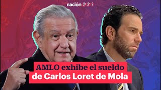 AMLO exhibe el sueldo de Carlos Loret de Mola [upl. by Oreves]