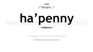 Pronunciation of HaPenny  Definition of HaPenny [upl. by Punke]