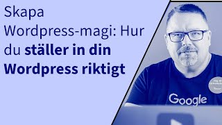 Wordpressmagi Enkla knep att ställa in wordpress riktigt [upl. by Assadah954]