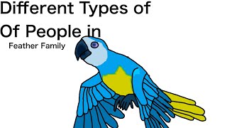 Different Types Of People in Feather Family [upl. by Inalaehak99]