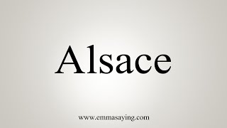 How To Say Alsace [upl. by Barncard969]