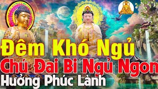 Nghe Tụng Kinh Chú Đại Bi 3 Biến Này Đêm Ngủ Ngon Tiêu Tan Bệnh Tật Rước Lộc Vào Nhà Được Nhiều [upl. by Drarrej286]