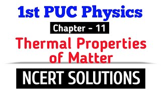 1st PUC Physics  Chapter  11 Thermal properties of Matter NCERT Solutions physics ncert [upl. by Eenaj]