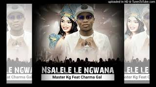 Master KG  Nsalele le Ngwana Ft Charmer Girl [upl. by Nylodnarb]