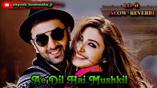 Ae Dil Hai Mushkil  ऐ दिल है मुश्किल lofi slowedandreverb tranding youtubevideos [upl. by Hanser]