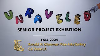 UNRAVELED  Fall 2024 Senior Project Exhibition  Cal State LA [upl. by Ioab846]