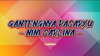 Nini Carlina  Gantengnya Pacarku Lirik Lagu [upl. by Monica]