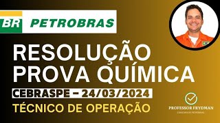 Resolução Técnico de Operação PETROBRAS  QUÍMICA  Prova CEBRASPE 240324 [upl. by Demeyer573]