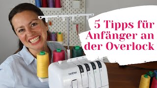 Overlock Nähmaschine für Anfänger  5 Tipps zum Overlock nähen lernen Das hätte ich gerne gewusst [upl. by Rehpitsirhc]