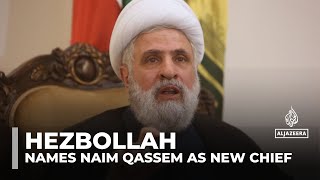 Hezbollah names Naim Qassem as new chief to replace Nasrallah [upl. by Retsehc]