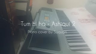 Tum hi ho  instrumental Piano cover by Swayam [upl. by Ynelram]