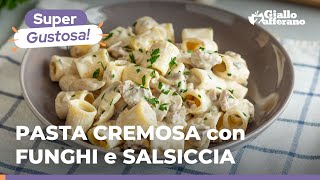 PASTA CREMOSA CON FUNGHI e SALSICCIA saporita veloce gustosa 😍 [upl. by Flower]