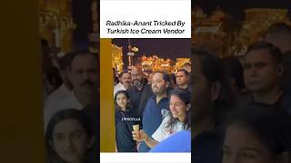 Radhika amp Anant Ambani Get TRICKED By A Turkish Ice Cream Vendor 😂  shorts trending ambani [upl. by Asek184]