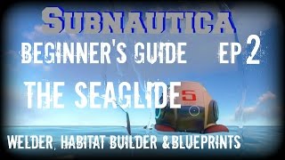 Subnautica Beginners Guide EP2  Seaglide Welder Habitat builder amp Fragments PC [upl. by Liamaj514]