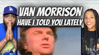 BEAUTIFUL FIRST TIME HEARING Van Morrison  Have I Told You Lately REACTION [upl. by Lehrer]