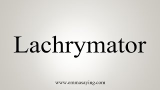 How To Say Lachrymator [upl. by Kathie]