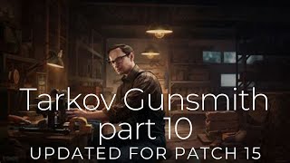 Tarkov Gunsmith part 10 updated for 15 [upl. by Yemarej227]