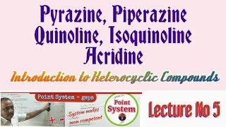 Pyrazine Piperazine QuinolineIsoquinoline and Acridine I t Heterocyclic compounds Lect no 5 [upl. by Ardys]