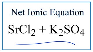 How to Write the Net Ionic Equation for SrCl2  K2SO4  SrSO4  KCl [upl. by Liv]