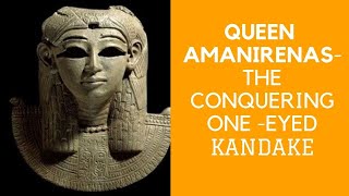 Queen Amanirenas  Conquering OneEyed Kandake of Kush [upl. by Suivatnod]