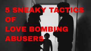 5 Sneaky Tactics of Love Bombing Abusers lovebombing abuser [upl. by Garrik755]