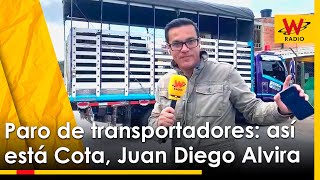 🔴 Paro de transportadores así está Cota Juan Diego Alvira con los protagonistas  W Radio [upl. by Yelloh]