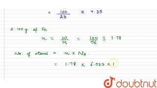 Which has more number of atoms 100 grams of sodium or 100 grams of iron given atomic mass of [upl. by Glorianna]