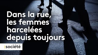 Dans la rue les femmes harcelées depuis toujours [upl. by Biddy]