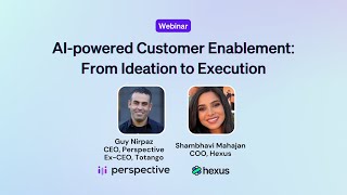 AI Powered Customer Enablement From Ideation to Execution with Hexus and Perspective [upl. by Ohnuj935]