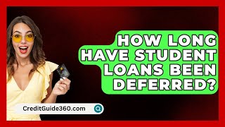 How Long Have Student Loans Been Deferred  CreditGuide360com [upl. by Hsara866]