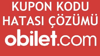 Obilet Kupon Kodu Hatası Çözümü [upl. by Dominus927]