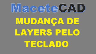 Mudança de Layers pelo Teclado  MaceteCAD 01 [upl. by Rolfe398]