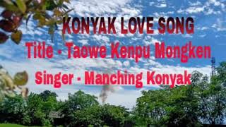 Konyak Love Song  Taowe Kenpu Mongken [upl. by Horgan498]