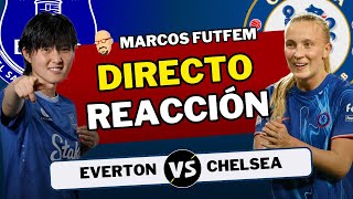 EVERTON vs CHELSEA  REACCIÓN en DIRECTO  Womens Super League [upl. by Retrak]