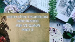 ASMR KİTAP OKUMALARI  JANE AUSTEN  AŞK ve GURUR PART 3Soft Spoken [upl. by Che]