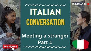 Italian conversation  Meeting a stranger  Incontrare uno sconosciuto [upl. by So]