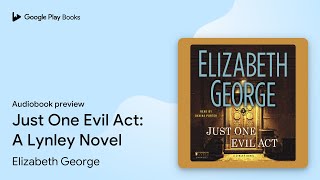 Just One Evil Act A Lynley Novel by Elizabeth George · Audiobook preview [upl. by Manly697]