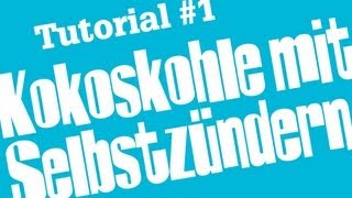 Shisha Tutorial 1  Kokoskohle mit Selbstzünderkohle anmachen [upl. by Akenor314]