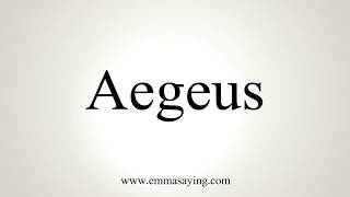 How To Pronounce Aegeus [upl. by Frangos]