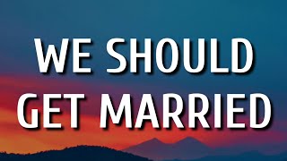 Dan  Shay  We Should Get Married Lyrics [upl. by Remliw]