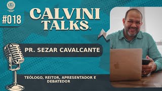 PASTOR SEZAR CAVALCANTE  Calvini Talks 018 [upl. by Oiramad882]