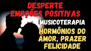 🤍AMOR PRAZER E FELICIDADE  DESPERTE EMOÇÕES POSITIVAS [upl. by Resneps]