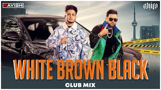 White Brown Black  Club Mix  Avvy Sra  Karan Aujla  Jaani  DJ Ravish amp DJ Chico [upl. by Karmen]