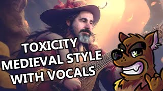 System of a Down  Toxicity  Medieval Style with vocals [upl. by Iniretake]