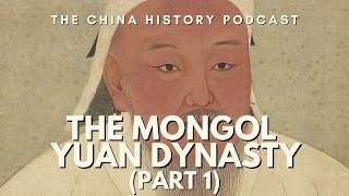 The Mongol Yuan Dynasty Part 1  The China History Podcast  Ep 169 [upl. by Hillell]