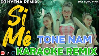 KARAOKE REMIX SI MÊ  TONE NAM  DJ HYENA  ĐẠT LONG VINH  Trong Cơn Say Còn Vương Chút Bụi Đường [upl. by Kramlich589]